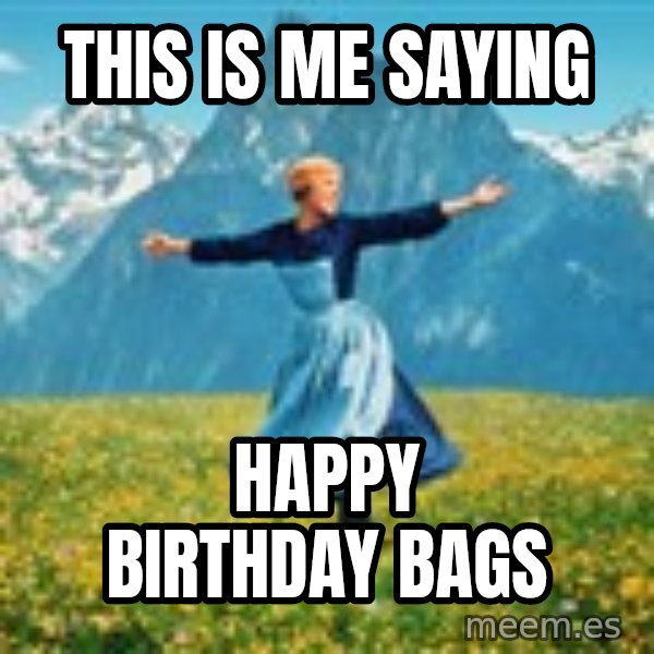 Julie Andrews Sound of Music meme football  meme: This is me saying / Happy Birthday Bags