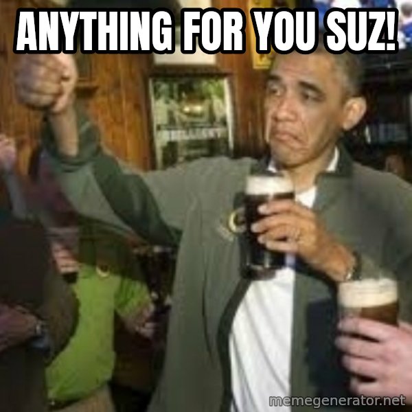 obama beer meme: Anything for you Suz!
