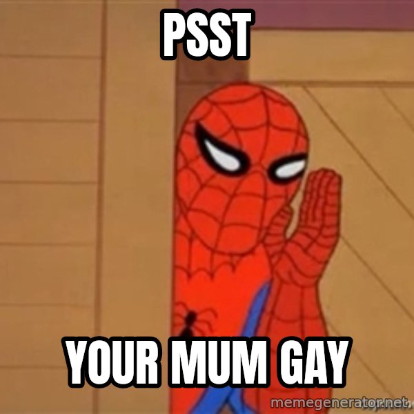 Psst spiderman meme: PSSt / your mum gay