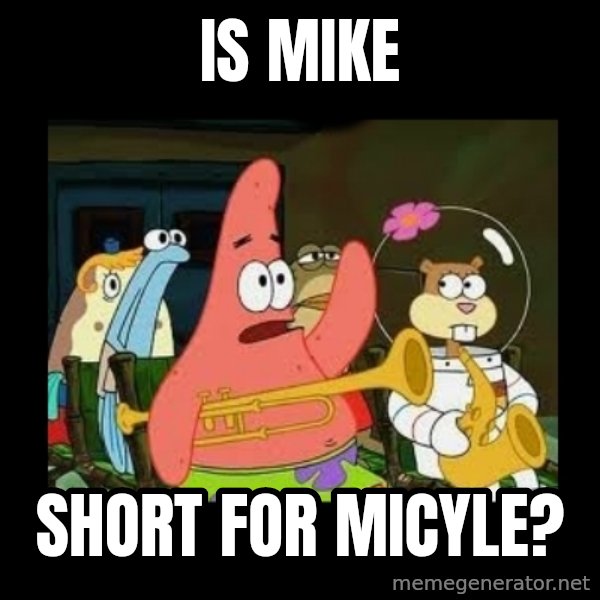 Patrick Star Instrument meme: IS mike / short for micyle?