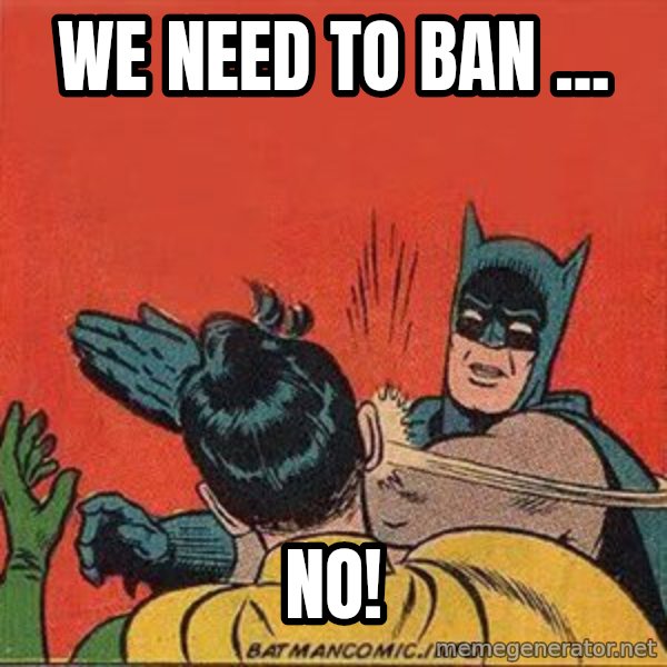 batman slap robin meme: We need to ban ... / No!