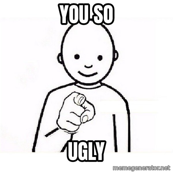GUESS WHO YOU meme: You so / Ugly
