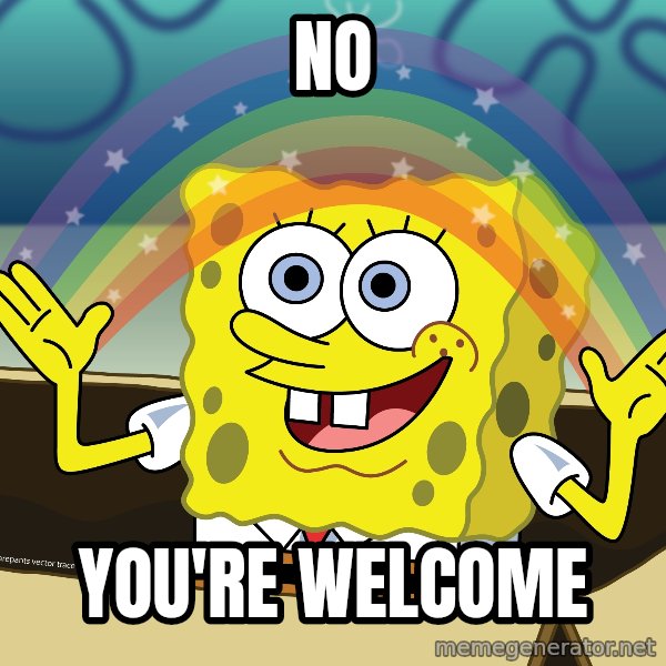 spongebob rainbow meme: no / you're welcome