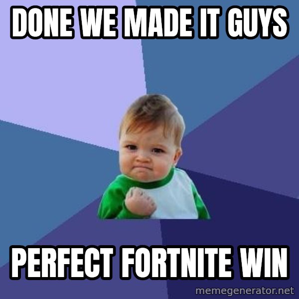Success Kid meme: Done we made it guys / Perfect fortnite win