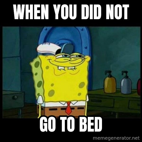 Don't you, Squidward? meme: when you did not / go to bed