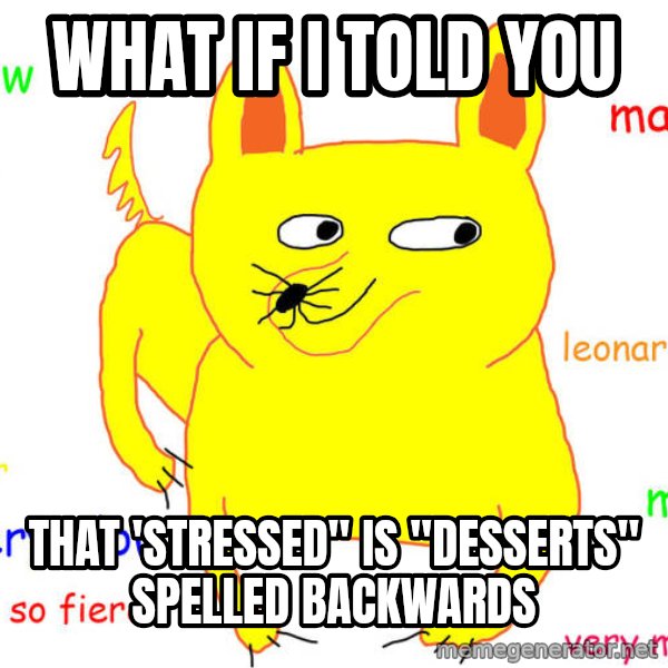 What If I Told You meme: What if I told you / That 'Stressed" is "Desserts" spelled backwards