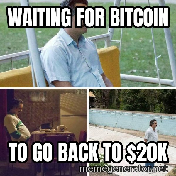 Pablo Escobar Waiting meme: Waiting for bitcoin / To go back to $20k