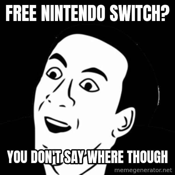 you don't say meme meme: free Nintendo switch? / you don't say where though
