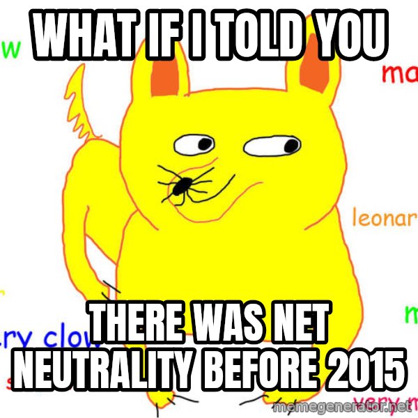 What If I Told You meme: What if I told you / there was net neutrality before 2015