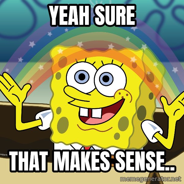 spongebob rainbow meme: Yeah Sure / That makes sense..