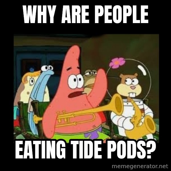 Patrick Star Instrument meme: WHY ARE PEOPLE / eating tide pods?
