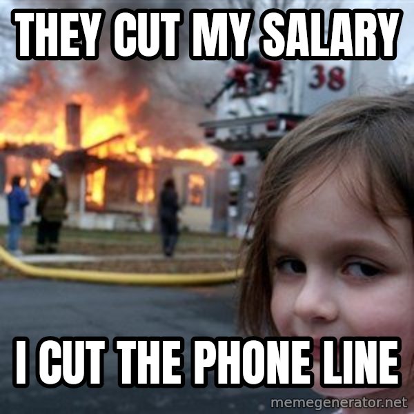 Disaster Girl meme: They cut my salary / I cut the phone line
