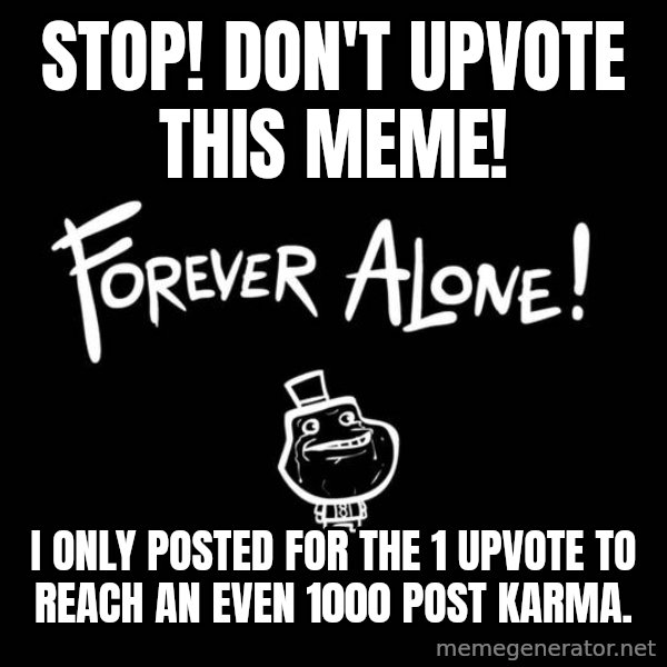 Chill Out Lemur meme: Stop! Don't upvote this meme! / I only posted for the 1 upvote to reach an even 1000 post karma.