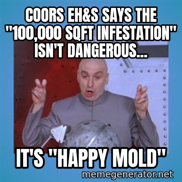 dr. evil laser meme: coors eh&s says the "100,000 sqft infestation" isn't dangerous... / it's "happy mold"