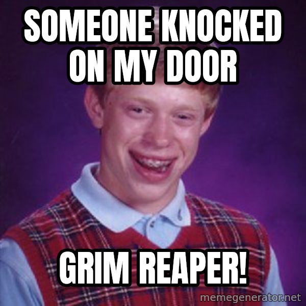 Bad Luck Brian meme: someone knocked on my door / GRIM REAPER!