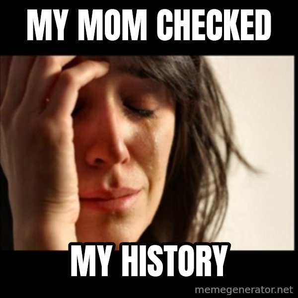 First World Problems meme: my mom checked / my history