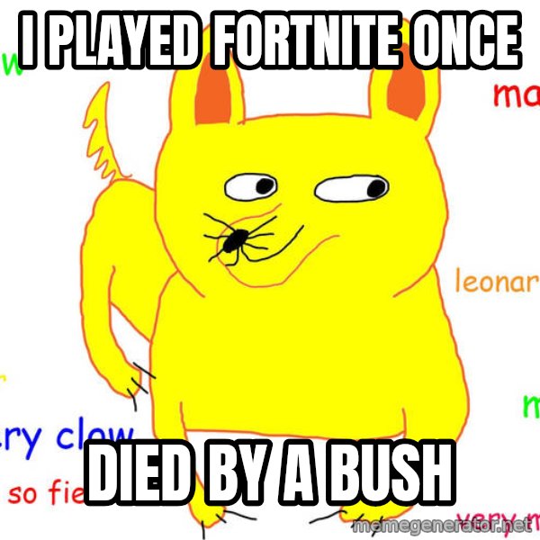 Grumpy Cat  meme: i played fortnite once / died by a bush