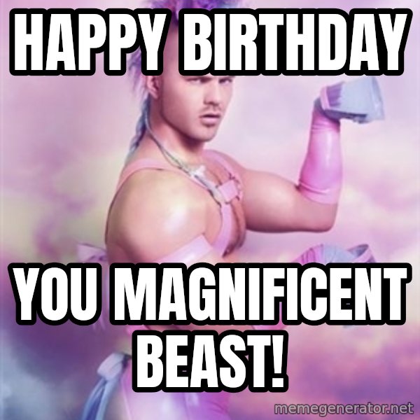 Unicorn Boy meme: Happy birthday / You magnificent beast!