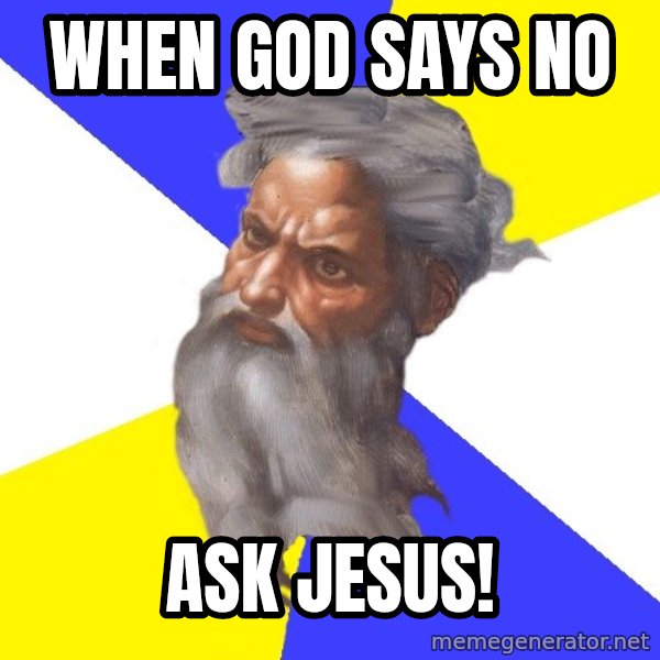 Advice God meme: When God says no / Ask Jesus!