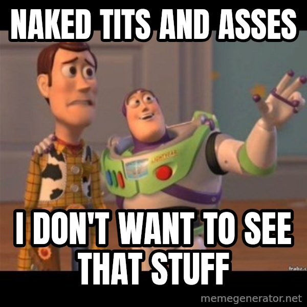 Buzz lightyear meme fixd meme: naked tits and asses / I don't want to see that stuff