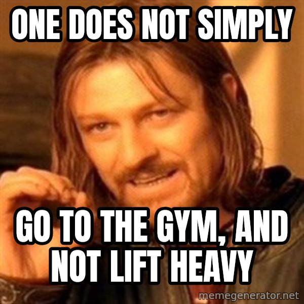 One Does Not Simply meme: One Does Not Simply / Go to the gym, and not lift heavy