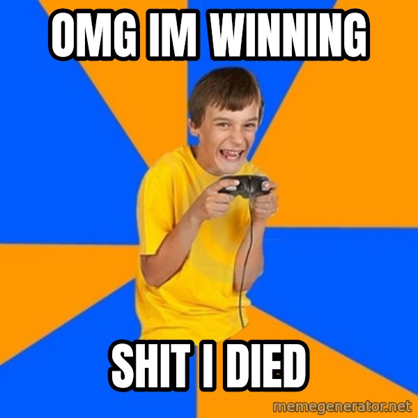 Annoying Gamer Kid meme: omg  im winning / shit i died