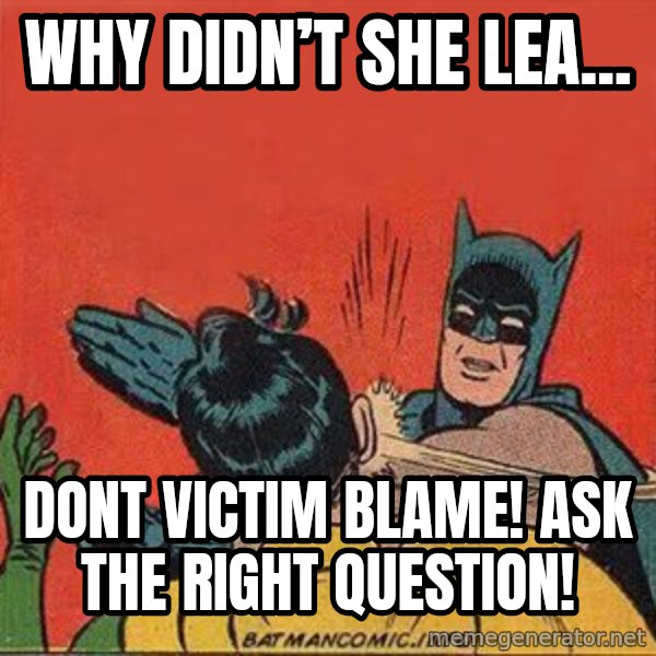 batman slap robin meme: Why didn’t she lea... / DONT VICTIM BLAME! ASK THE RIGHT QUESTION!
