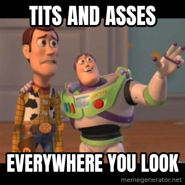 Buzz lightyear meme fixd meme: TITS AND ASSES / EVERYWHERE YOU LOOK