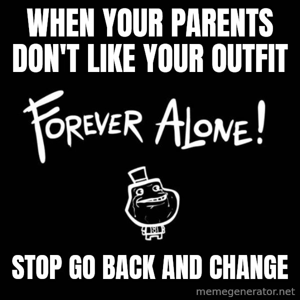 Chill Out Lemur meme: when your parents don't like your outfit / stop go back and change