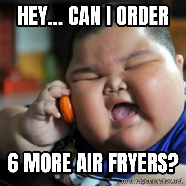 fat chinese kid meme: Hey... Can I order / 6 more air fryers?