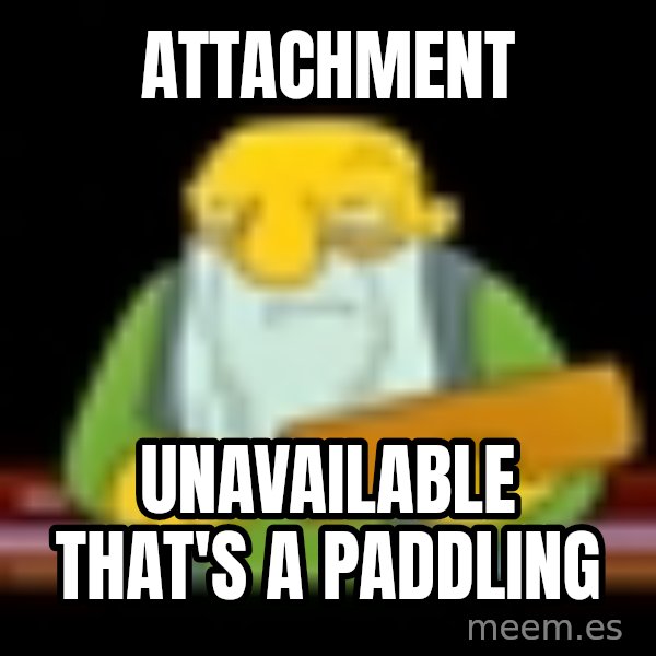 That's a paddling meme: Attachment / Unavailable That's A Paddling