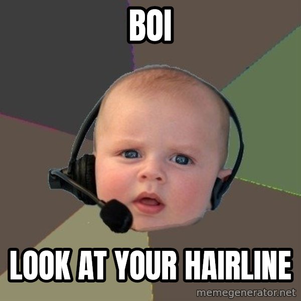 FPS N00b meme: Boi / LOOK at your hairline
