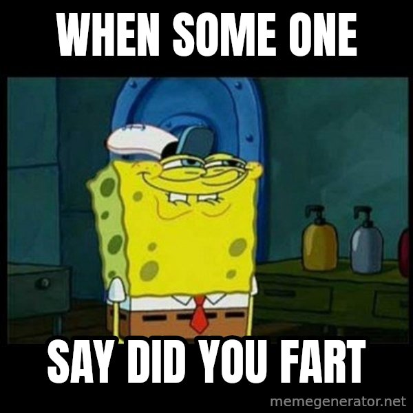 Don't you, Squidward? meme: when some one / say did you fart