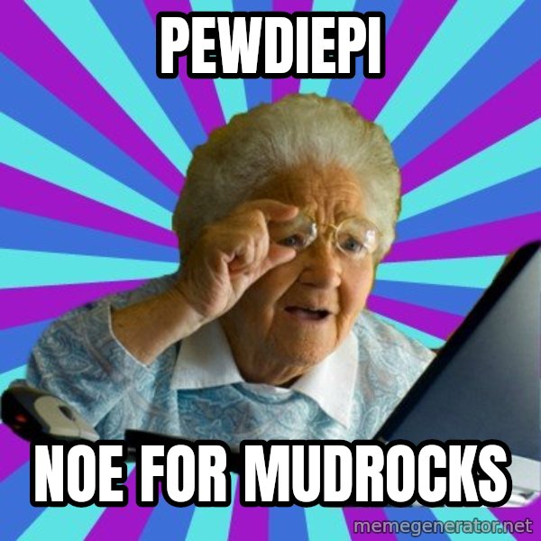 old lady meme: pewdiepi / noe for mudrocks