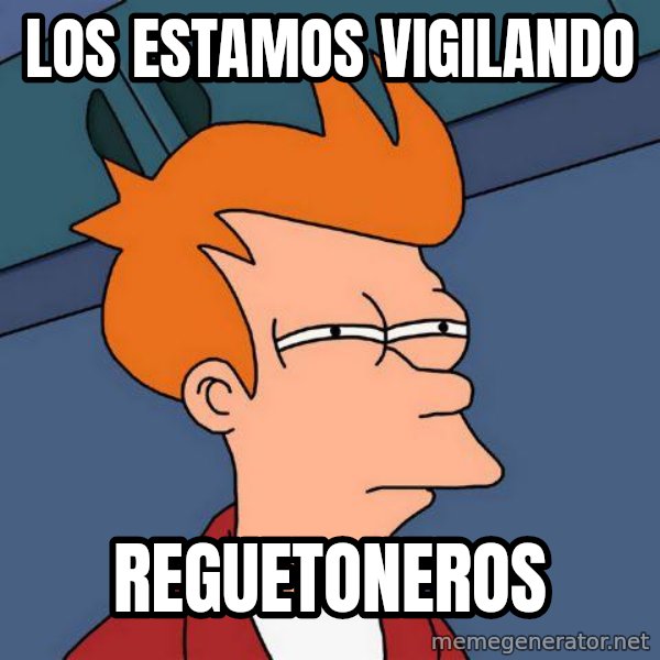 Futurama Fry meme: los estamos vigilando / reguetoneros