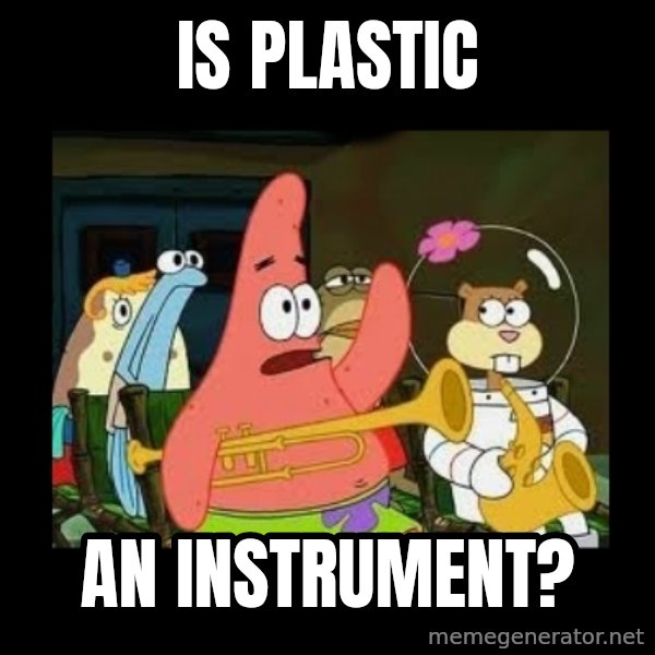 Patrick Star Instrument meme: Is plastic / an instrument?