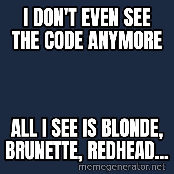 Matrix Cypher meme: I don't even see the code anymore / All I see is blonde, brunette, redhead...