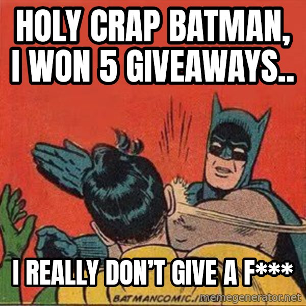 batman slap robin meme: Holy Crap Batman, I won 5 giveaways.. / I really don’t give a f***