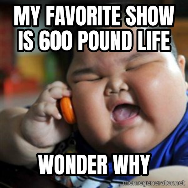 fat chinese kid meme: my favorite show is 600 pound life / WONDER why