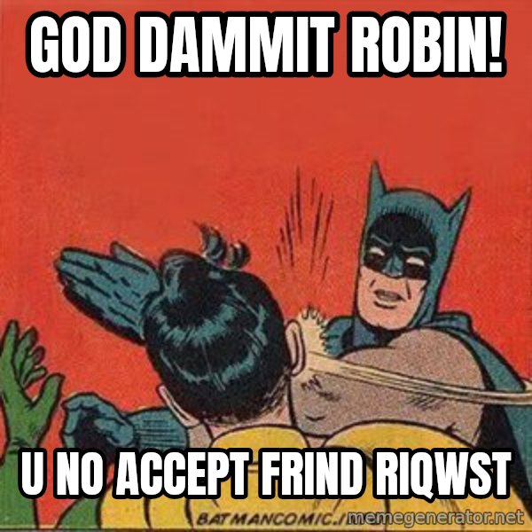 batman slap robin meme: GOD DAMMIT ROBIN! / U NO accept frind riqwst