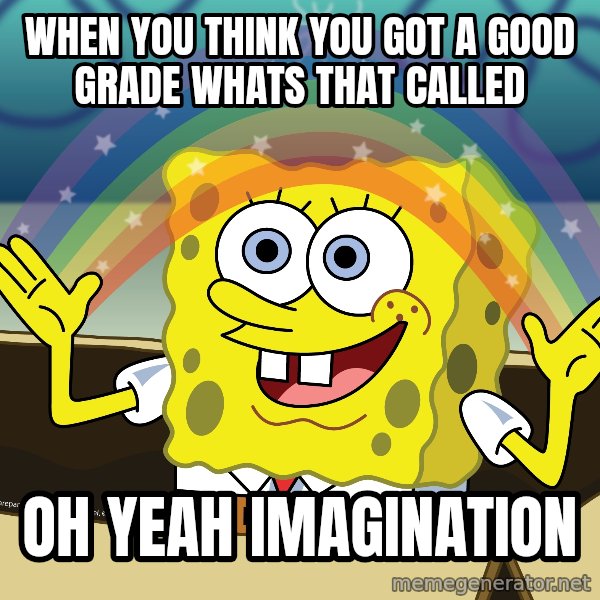 spongebob rainbow meme: when you think you got a good grade whats that called / oh yeah imagination
