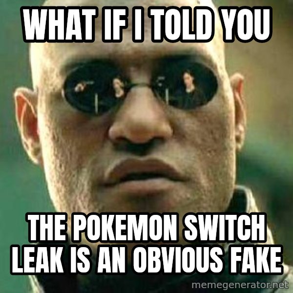 What if I told you / Matrix Morpheus meme: What if I told you / the Pokemon Switch leak is an obvious fake
