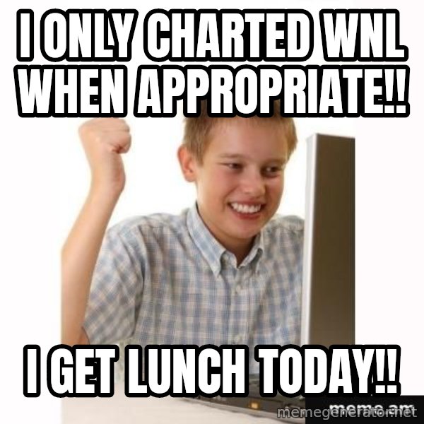 Computer kid meme: I only charted WNL when appropriate!! / I GET LUNCH TODAY!!