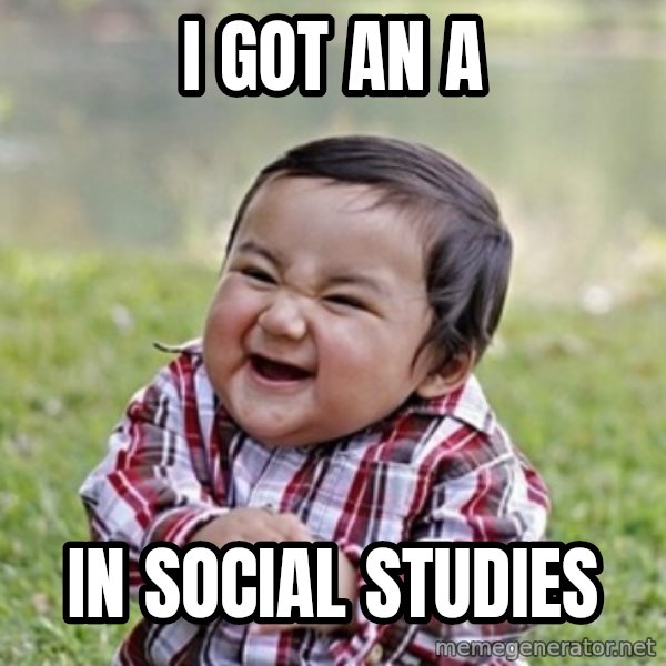 evil toddler kid2 meme: I GOT AN   A / IN SOCIAL STUDIES