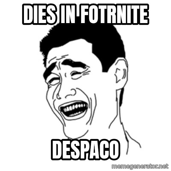 FU*CK THAT GUY meme: DIES IN FOTRNITE / DESPACO