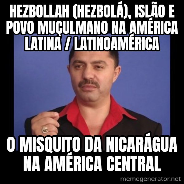 Manelistul Nicolae Guta meme: Hezbollah (Hezbolá), Islão e povo muçulmano na América Latina / Latinoamérica / O misquito da Nicarágua na América Central