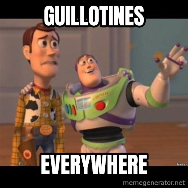 Buzz lightyear meme fixd meme: GUILLOTINES / EVERYWHERE