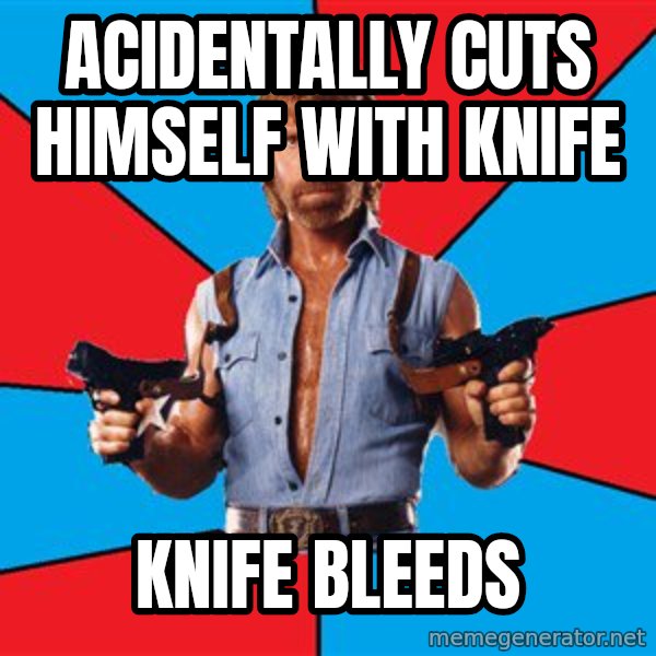 Chuck Norris  meme: acidentally cuts himself with knife / knife bleeds