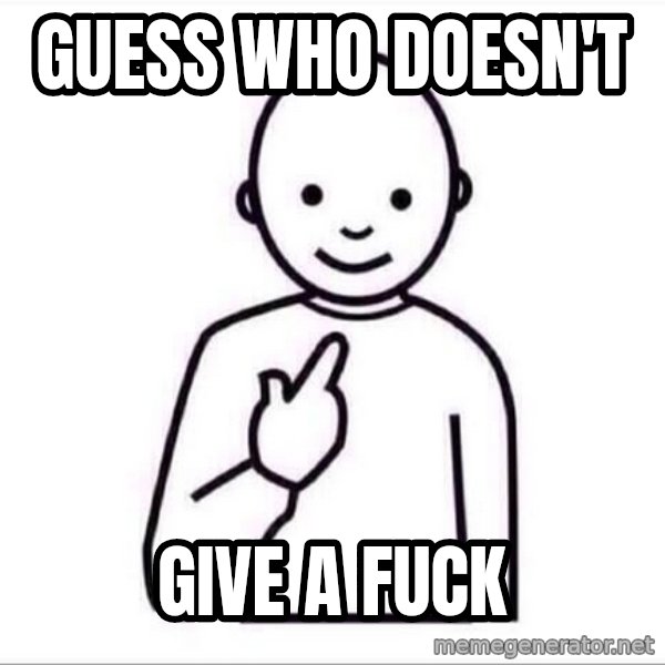 Guess who ? meme: GUESS WHO DOESN'T / GIVE A FUCK