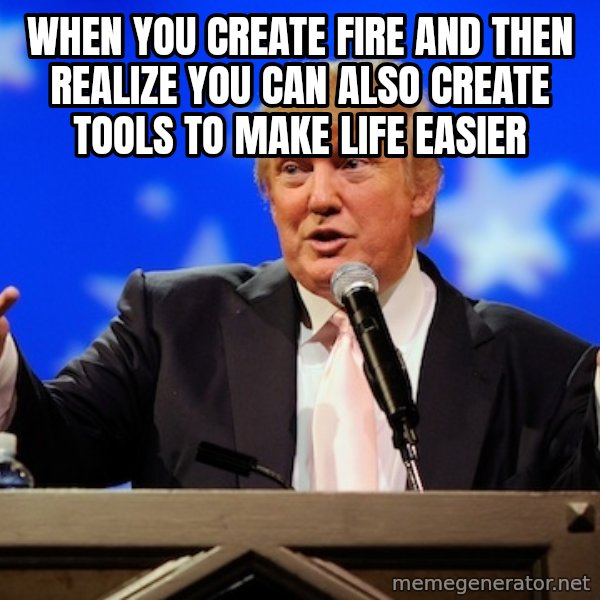 Annoying Facebook Girl meme: when you create fire and then realize you can also create tools to make life easier